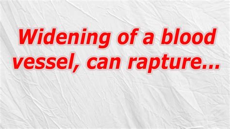 Widening of a blood vessel, can rupture codycross.
